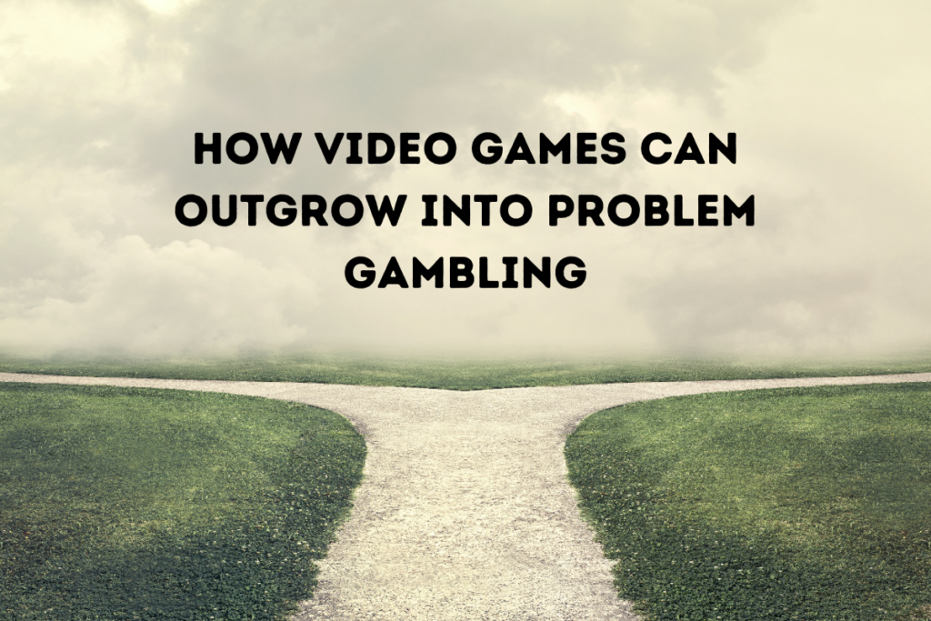 How Video Games Can Outgrow Into Problem Gambling