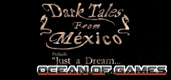 Dark-Tales-from-Mexico-Prelude-Just-a-Dream-with-The-Sack-Man-GoldBerg-Free-Download-2-OceanofGames.com_.jpg
