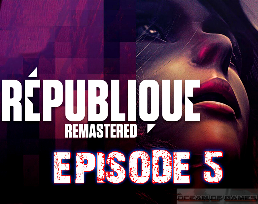Republique Remastered Episode 5 Free Download
